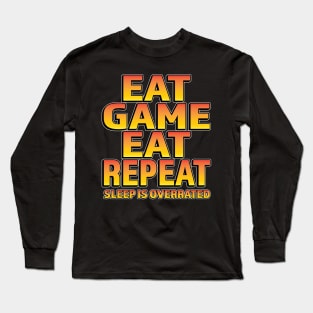 Eat Game Eat Repeat Sleep is overrated Long Sleeve T-Shirt